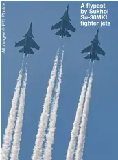  ??  ?? A flypast by Sukhoi Su-30MKI fighter jets