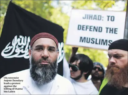  ?? PHOTO: GETTY IMAGES ?? UK extremist Anjem Choudary leads a protest against the killing of Osama bin Laden