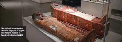  ??  ?? The coffin of Sennedjem the artisan is displayed at Egypt’s new National Museum of Egyptian Civilizati­on (NMEC).
