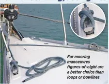  ??  ?? For mooring manoeuvres figures-of-eight are a better choice than loops or bowlines