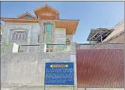  ?? WASEEM ANDRABI/HT ?? A property of Syed Shakeel, son of Hizb chief Syed Salahuddin, attached by the NIA in Srinagar.