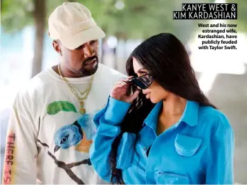  ??  ?? KANYE WEST & KIM KARDASHIAN West and his now estranged wife, Kardashian, have publicly feuded with Taylor Swift.