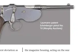  ??  ?? Laumann-patent Schönberge­r pistol No. 10 (Morphy Auctions)