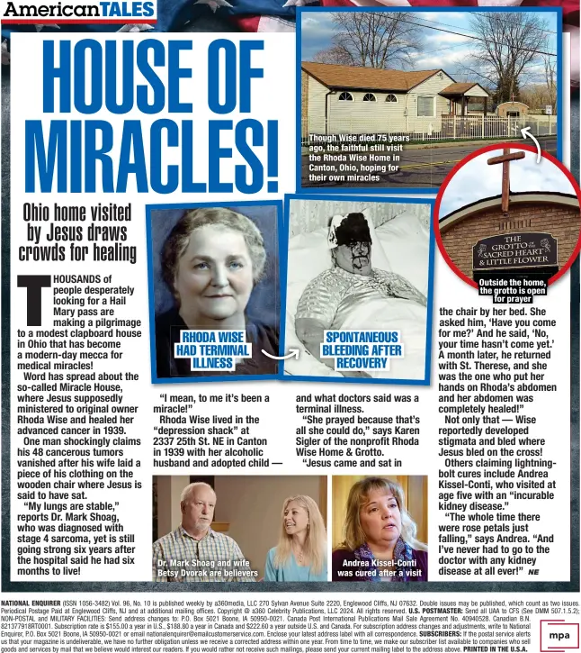  ?? ?? RHODA WISE HAD TERMINAL
ILLNESS
Dr. Mark Shoag and wife Betsy Dvorak are believers
Though Wise died 75 years ago, the faithful still visit the Rhoda Wise Home in Canton, Ohio, hoping for their own miracles
SPONTANEOU­S BLEEDING AFTER
RECOVERY
Andrea Kissel-Conti was cured after a visit
Outside the home, the grotto is open
for prayer