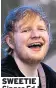  ??  ?? SWEETIE Singer Ed Sheeran