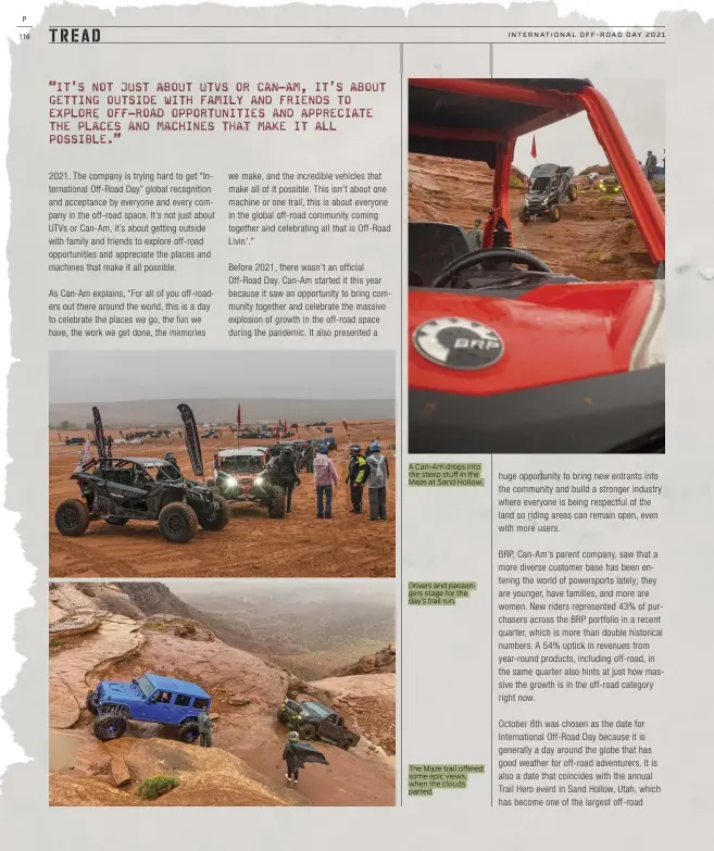  ?? ?? “IT’S NOT JUST ABOUT UTVS OR CAN-AM, IT’S ABOUT GETTING OUTSIDE WITH FAMILY AND FRIENDS TO EXPLORE OFF-ROAD OPPORTUNIT­IES AND APPRECIATE THE PLACES AND MACHINES THAT MAKE IT ALL POSSIBLE.”