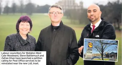  ??  ?? Labour councillor­s for Wollaton West Cate Woodward, Steve Battlemuch and Zafran Khan have launched a petition calling for Post Office services to be reinstated near the new Lidl, inset.