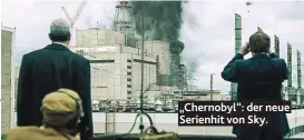  ??  ?? „Chernobyl“: der neue Serienhit von Sky.