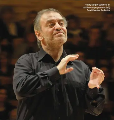  ??  ?? Valery Gergiev conducts an all-russian programme; (left) Basel Chamber Orchestra