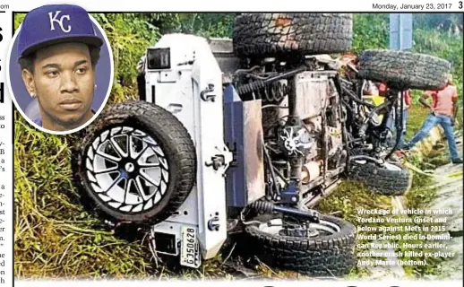  ??  ?? Wreckage of vehicle in which Yordano Ventura (inset and below against Mets in 2015 World Series) died in Dominican Republic. Hours earlier, another crash killed ex-player Andy Marte (bottom).