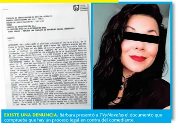  ??  ?? EXISTE UNA DENUNCIA. Bárbara presentó a TVyNovelas el documento que comprueba que hay un proceso legal en contra del comediante.