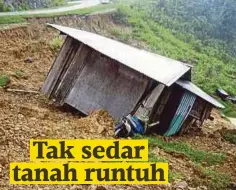  ??  ?? SEBUAH rumah menggelong­sor akibat tanah runtuh di Jalan Longkou Lama Kiulu, Tuaran.