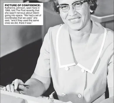  ??  ?? PICTURE OF CONFIDENCE: Katherine Johnson, seen here in 1966, told The Post recently that she wasn’t nervous about Glenn going into space. “We had a set of coordinate­s that we used,” she said, “and if they used the same ones we did, there it was.”