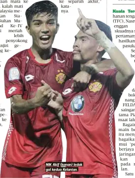  ??  ?? NIK Akif (kanan) ledak gol kedua Kelantan.