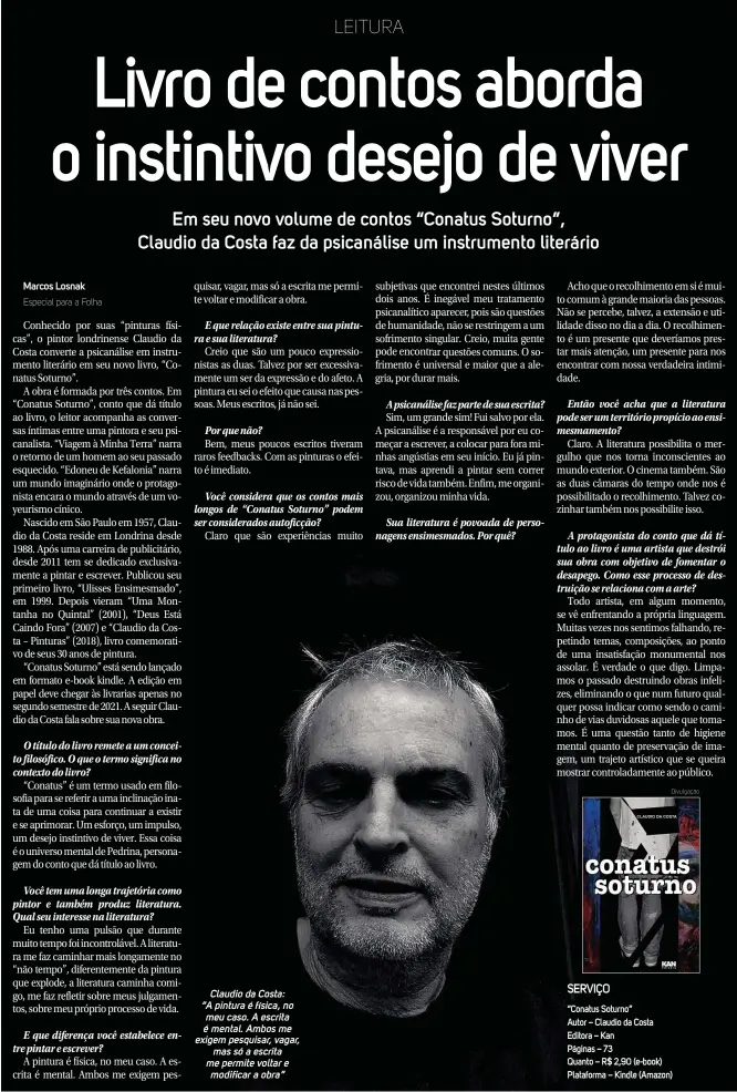  ?? Divulgação ?? Claudio da Costa: “A pintura é física, no meu caso. A escrita é mental. Ambos me exigem pesquisar, vagar, mas só a escrita me permite voltar e modificar a obra”
SERVIÇO
“Conatus Soturno”
Autor – Claudio da Costa Editora – Kan
Páginas – 73
Quanto – R$ 2,90 (e-book) Plataforma – Kindle (Amazon)