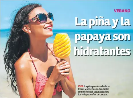  ??  ?? IDEA. La piña puede cortarla en trozos y ponerlos en brochetas como un snack saludable para los más pequeños de la casa.