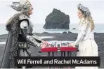  ??  ?? Will Ferrell and Rachel McAdams