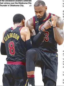  ?? AFP ?? Jordan Clarkson and LeBron James of the Cleveland Cavaliers celebrate their victory over the Oklahoma City Thunder in Oklahoma City.