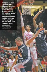  ?? JIM THOMPSON THE ALBUQUERQU­E JOURNAL VIA AP ?? ‘It’s just so positive now, just what we need to do,’ said junior guard Anthony Mathis, center. ‘No matter what, we believe; everybody in the huddle believes we’re going to get the win. That changes a lot.’