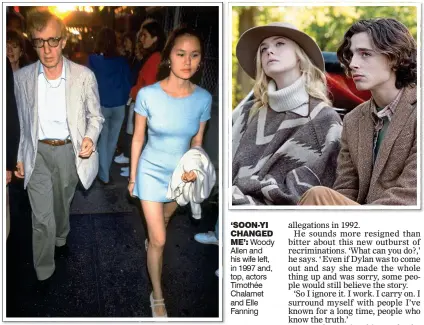  ??  ?? charity. While avoiding addressing the scandal ‘because of contractua­l obligation­s’, Chalamet said: ‘I don’t want to profit from my work on the film... I want to be worthy of standing shoulder-to-shoulder with the
‘SOON-YI CHANGED
ME’: Woody Allen and his wife left, in 1997 and, top, actors Timothée Chalamet and Elle Fanning