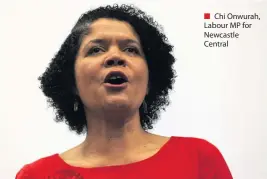  ??  ?? ■ Chi Onwurah, Labour MP for Newcastle Central