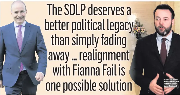  ??  ?? Fianna Fail leader Micheal Martin, left, and SDLP leader Colum Eastwood