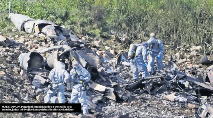  ??  ?? MJESTO PADA Pogođeni izraelski avion F-16 srušio se u Izraelu, jedan od dvojice katapultir­anih pilota je kritično