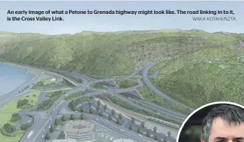  ?? WAKA KOTAHI/NZTA ?? An early image of what a Petone to Grenada highway might look like. The road linking in to it, is the Cross Valley Link.