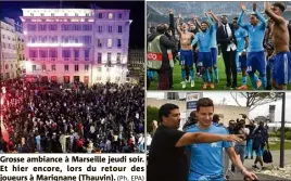  ?? (Ph. EPA) ?? Grosse ambiance à Marseille jeudi soir. Et hier encore, lors du retour des joueurs à Marignane (Thauvin).