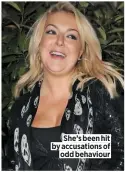  ??  ?? She’s been hit by accusation­s of odd behaviour