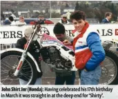  ??  ?? John Shirt Jnr (Honda): Having celebrated his 17th birthday in March it was straight in at the deep end for ‘Shirty’.