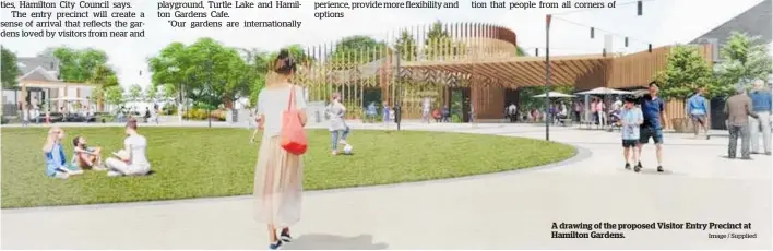  ?? Image / Supplied ?? A drawing of the proposed Visitor Entry Precinct at Hamilton Gardens.