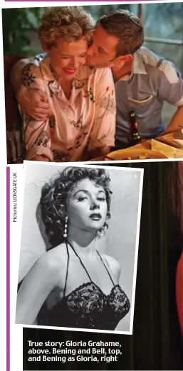  ??  ?? True story: Gloria Grahame, above. Bening and Bell, top, and Bening as Gloria, right