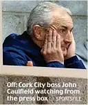  ?? SPORTSFILE ?? Off: Cork City boss John Caulfield watching from the press box