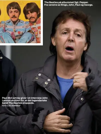  ?? FOTO: CLAUS BONNERUP ?? The Beatles på albummet Sgt. Pepper. Fra venstre se Ringo, John, Paul og George.
Paul McCartney giver i et interview John Lennon skylden for, at det legendaris­ke band The Beatles stoppede.