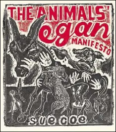  ??  ?? “The Animals’ Vegan Manifesto,” woodcut, is one of the works in the solo show “The Animals’ Vegan Manifesto” featuring woodcuts from a new book by English artist and illustrato­r Sue Coe at the Ernest. G Welch School of Art & Design at Georgia State...