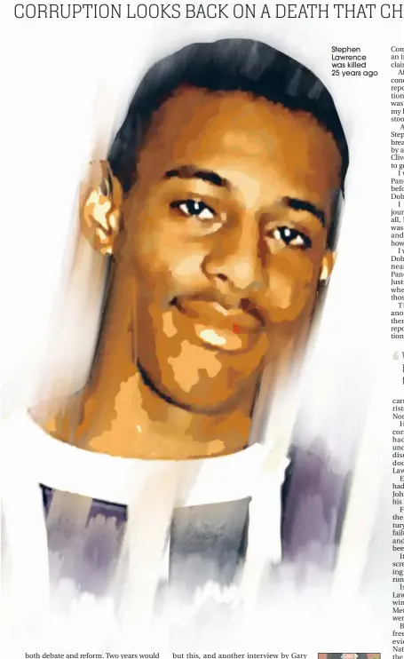  ??  ?? Stephen Lawrence was killed 25 years ago