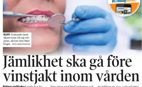  ?? FOTO: MOSTPHOTOS ?? BLUFF. Fuskande tandläkare lurar till sig miljoner, skriver Ann Mari Engel.