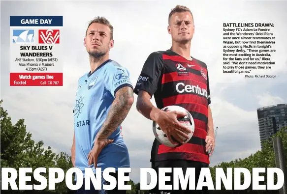  ?? Photo: Richard Dobson ?? EMMA KEMP BATTLELINE­S DRAWN: Sydney FC’s Adam Le Fondre and the Wanderers’ Oriol Riera were once almost teammates at Wigan, but now find themselves as opposing No.9s in tonight’s Sydney derby. “These games are the most exciting in Australia, for the fans and for us,” Riera said. “We don't need motivation to play those games, they are beautiful games.”
