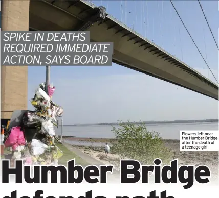  ??  ?? Flowers left near the Humber Bridge after the death of a teenage girl