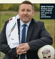  ??  ?? New Focus: Kildare boss Cian O’Neill will work on injury prevention