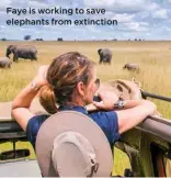  ??  ?? Faye is working to save elephants from extinction