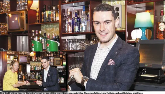  ??  ?? FineFine Gael Political hopeful Blaine Gaffney at his bar, Lillies. Inset: Blaine sspeaks to Sligo Champion Editor Jenny McCudden about his future ambitions.
