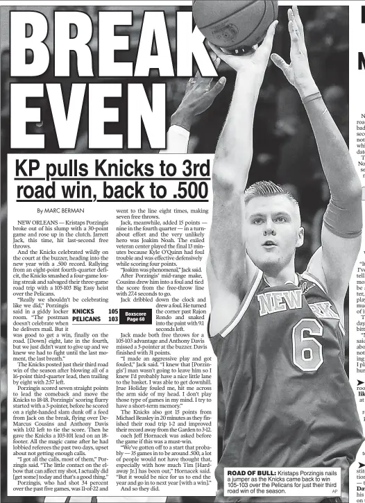  ??  ?? ROAD OF BULL: Kristaps Porzingis nails a jumper as the Knicks came back to win 105-103 over the Pelicans for just their third road win of the season. AP