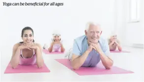  ??  ?? Yoga can be beneficial for all ages