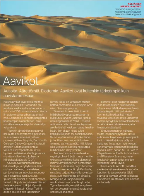  ??  ?? KULTAINEN HIEKKA-AAVIKKO Viimeiset auringonsä­teet valaisevat Libyan aavikon lainehtivi­a hiekkadyyn­ejä.