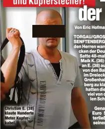  ??  ?? Christian E. (38) klaute Hunderte Meter Kupferkabe­l.