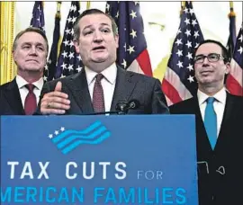  ?? Alex Wong Getty Images ?? SEN. TED CRUZ leads a group of 21 Republican senators demanding that Treasury Secretary Steven T. Mnuchin deliver a new tax cut via executive fiat.