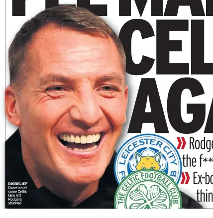  ??  ?? disBelieF Reaction of some Celtic fans left Rodgers stunned