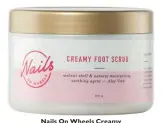  ??  ?? Nails On Wheels Creamy Foot Scrub, RM81